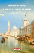 Cover-Bild zum Titel 'A Venezia lucean le stelle. Personaggi e storie di una romantica invasione' von 'Pieralvise Zorzi'