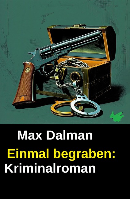 Einmal begraben: Kriminalroman - Max Dalman