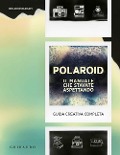 Cover-Bild zum Titel 'Polaroid. Il manuale che stavate aspettando. Guida creativa completa' von 'Adam Rhiannon'