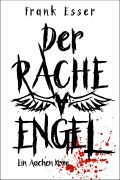 Cover-Bild zum Titel 'Der Racheengel - Ein Aachen Krimi' von 'Frank Esser'