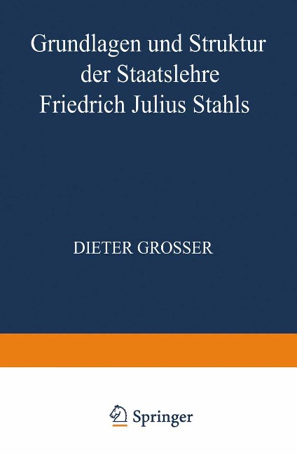 Grundlagen und Struktur der Staatslehre Friedrich Julius Stahls - Dieter Grosser