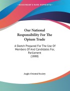 Cover-Bild zum Titel 'Our National Responsibility For The Opium Trade' von 'Anglo-Oriental Society'