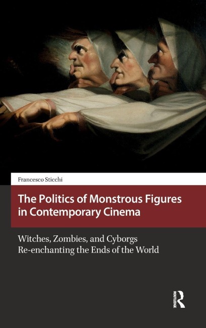 The Politics of Monstrous Figures in Contemporary Cinema - Francesco Sticchi
