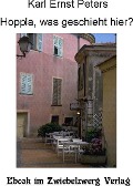 Cover-Bild zum Titel 'Hoppla, was geschieht hier?' von 'Karl-Ernst Peters'