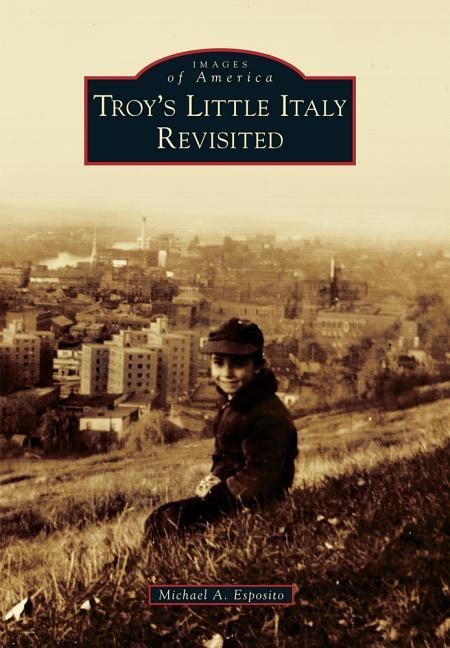 Troy's Little Italy Revisited - Michael A Esposito