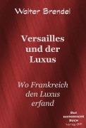 Cover-Bild zum Titel 'Versailles und der Luxus' von 'Walter Brendel'