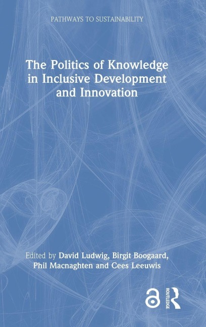 The Politics of Knowledge in Inclusive Development and Innovation - 