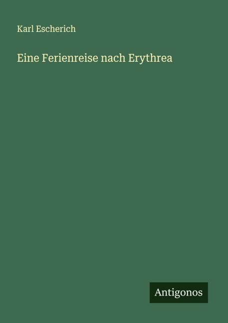 Eine Ferienreise nach Erythrea - Karl Escherich