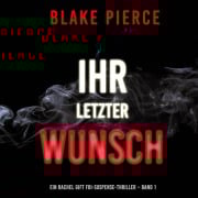 Cover-Bild zum Titel 'Ihr letzter Wunsch (Ein Rachel Gift FBI-Suspense-Thriller ¿ Band 1)' von 'Blake Pierce'