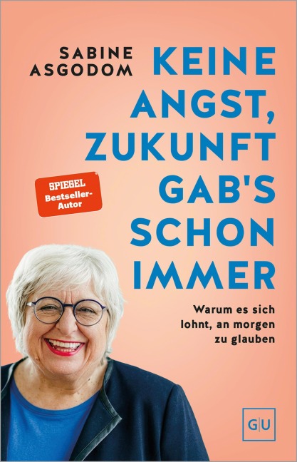 Keine Angst, Zukunft gab's schon immer - Sabine Asgodom