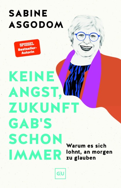 Keine Angst, Zukunft gab's schon immer - Sabine Asgodom