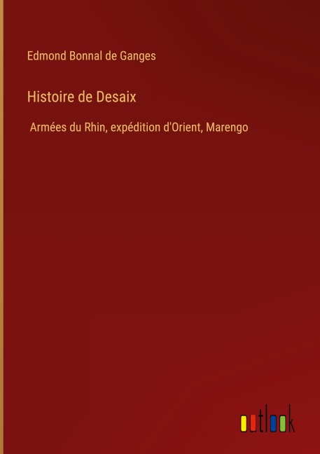 Histoire de Desaix - Edmond Bonnal De Ganges