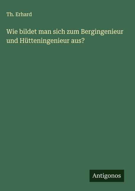 Wie bildet man sich zum Bergingenieur und Hütteningenieur aus? - Th. Erhard