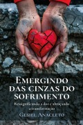 Emergindo das Cinzas do Sofrimento - Gesiel Anacleto