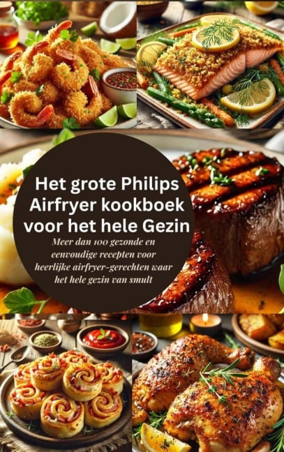 Het grote Philips Airfryer kookboek voor het hele Gezin - Robinia Leckerstein