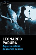 Aquello estaba deseando ocurrir - Leonardo Padura