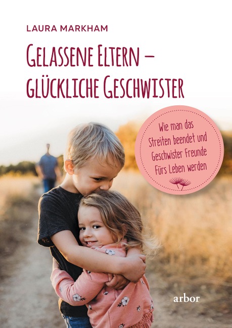 Gelassene Eltern - glückliche Geschwister - Laura Markham