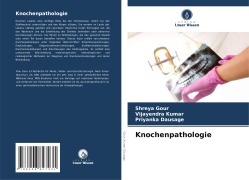 Knochenpathologie - Shreya Gour, Vijayendra Kumar, Priyanka Dausage