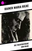 Cover-Bild zum Titel 'Die Theaterstücke von Rilke' von 'Rainer Maria Rilke'
