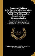 Vorentwurf Zu Einem Schweizerischen Strafgesetzbuch Und Zu Einem Bundesgesetz Betreffend Einführung Des Schweizerischen Strafgesetzbuches: Nach Den Be - 