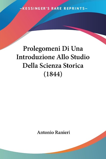 Prolegomeni Di Una Introduzione Allo Studio Della Scienza Storica (1844) - Antonio Ranieri