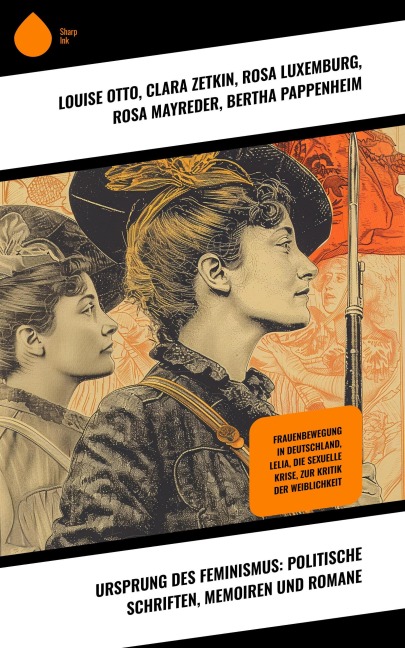 Ursprung des Feminismus: Politische Schriften, Memoiren und Romane - Louise Otto, Jane Austen, Charlotte Brontë, Nathaniel Hawthorne, Daniel Defoe