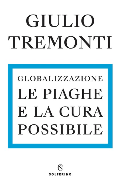 Globalizzazione. Le piaghe e la cura possibile - Giulio Tremonti