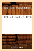 Cover-Bild zum Titel 'L'Élixir Du Diable (Éd.1873)' von 'Ernst-Théodor-Amadeus Hoffmann'