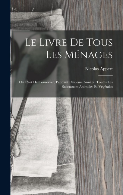 Le Livre De Tous Les Ménages - Nicolas Appert