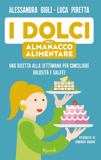 I dolci dell'almanacco alimentare. Una ricetta alla settimana per conciliare golosità e salute - Alessandra Gigli, Luca Piretta