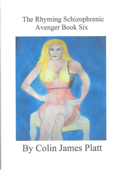 The Rhyming Schizophrenic Avenger Book Six (ongoing, #6) - Colin J Platt