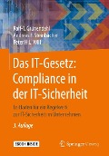 Cover-Bild zum Titel 'Das IT-Gesetz: Compliance in der IT-Sicherheit' von 'Ralf-T. Grünendahl, Andreas F. Steinbacher, Peter H. L. Will'