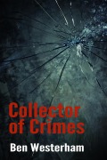 Cover-Bild zum Titel 'Collector of Crimes (Shorts in the Dark anthologies, #1)' von 'Ben Westerham'
