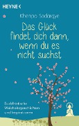 Cover-Bild zum Titel 'Das Glück findet dich dann, wenn du es nicht suchst' von 'Khenpo Sodargye'