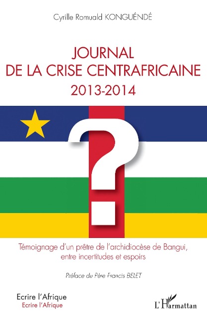 Journal de la crise centrafricaine 2013-2014 - Cyrille Romuald Konguéndé