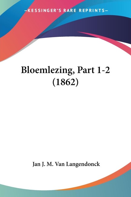 Bloemlezing, Part 1-2 (1862) - Jan J. M. van Langendonck