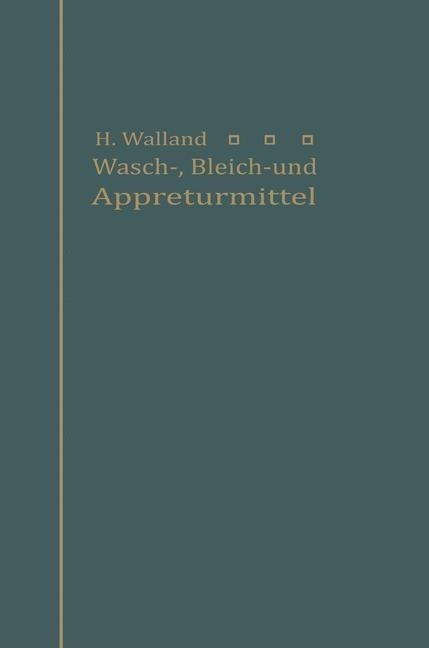 Kenntnis der Wasch-, Bleich- und Appreturmittel - Heinrich Walland