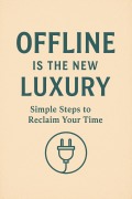 Cover-Bild zum Titel 'Offline Is the New Luxury: Simple Steps to Reclaim Your Time' von 'Charles Odendaal'
