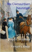 Cover-Bild zum Titel 'Die Glamourösen Neunziger (Kopp Chroniken, #11)' von 'Gregory Kopp'