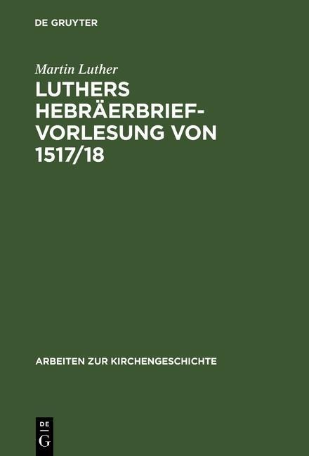 Luthers Hebräerbrief-Vorlesung von 1517/18 - Martin Luther
