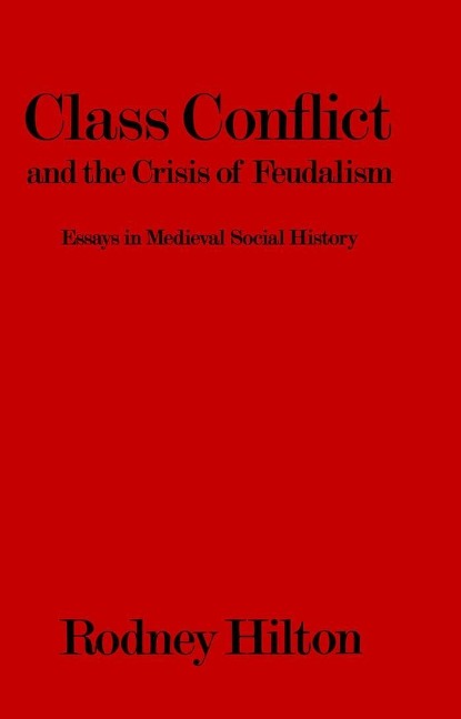 Class Conflict and the Crisis of Feudalism - Rodney Hilton