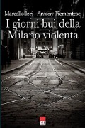 I giorni bui della Milano violenta - Marce Antony Piemontese (Brè Edizioni)