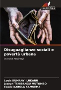 Cover-Bild zum Titel 'Disuguaglianze sociali e povertà urbana' von 'Louis Kumanyi Lukanu, Joseph Tshibangu Mutombo, Exode Kabola Kamuema'