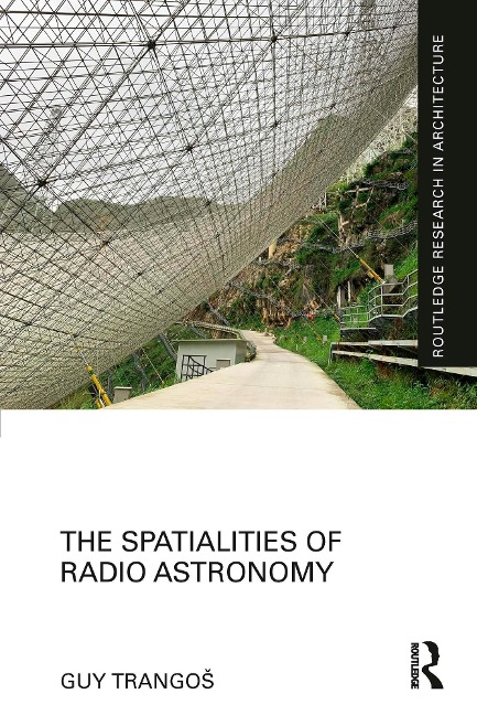 The Spatialities of Radio Astronomy - Guy Trangos