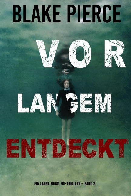 Vor Langem Entdeckt (Ein Laura Frost FBI-Thriller - Band 2) - Blake Pierce