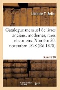 Cover-Bild zum Titel 'Catalogue mensuel de livres anciens, modernes, rares et curieux. Numéro 20, novembre 1878' von 'Librairie T Belin'