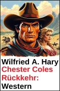 Cover-Bild zum Titel 'Chester Coles Rückkehr: Western' von 'Wilfried A. Hary'