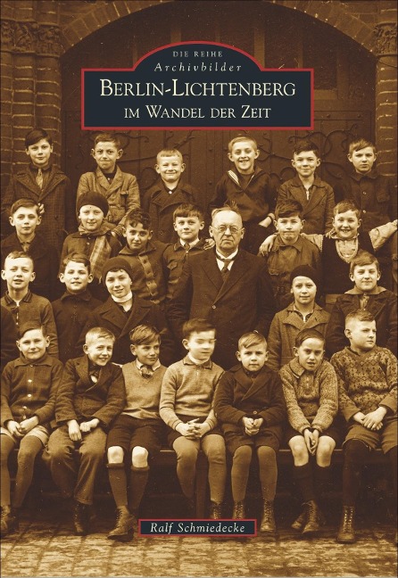 Berlin-Lichtenberg im Wandel der Zeit - Ralf Schmiedecke