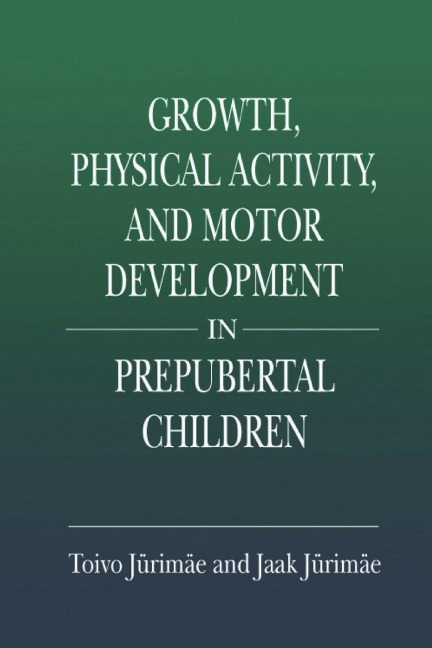 Growth, Physical Activity, and Motor Development in Prepubertal Children - Toivo Jurimae, Jaak Jurimae