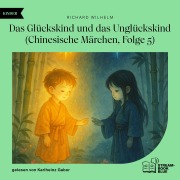 Cover-Bild zum Titel 'Das Glückskind und das Unglückskind (Chinesische Märchen, Folge 5)' von 'Richard Wilhelm'
